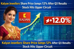Kalyan Jewellers Share Price Jumps 12% After Q3 Results – Stock Hits Upper Circuit